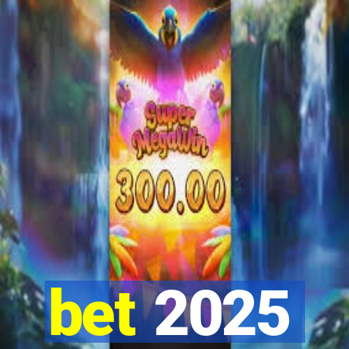 bet 2025